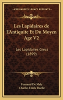 Les Lapidaires de L'Antiquite Et Du Moyen Age V2: Les Lapidaires Grecs (1899) 1168037379 Book Cover