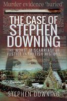 The Case of Stephen Downing: The Worst Miscarriage of Justice in British History 1526742020 Book Cover