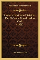 Cartas Americanas Dirigidas Por El Conde Gian-Rinaldo Carli (1821) 1146350716 Book Cover