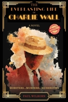 Everlasting Life of Charlie Wall : A Novel 1964239443 Book Cover
