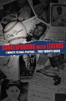 Corresponding with Legends: I wrote to ball players... They wrote back 0615600522 Book Cover