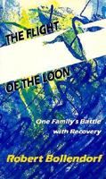 Flight of the Loon: One Family's Battle With Recovery 0879460814 Book Cover