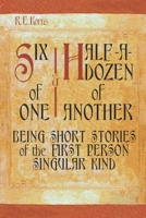 Six of One - Half-A-Dozen of Another: Being Short Stories of the First Person Singular Kind B09FC3PVGV Book Cover