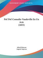 Pst! Pst! Comedie-Vaudeville En Un Acte (1855) 2329460414 Book Cover
