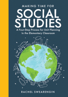 Making Time for Social Studies: A Four-Step Process for Unit Planning in the Elementary Classroom (Implement engaging social studies units.) 1960574949 Book Cover