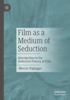 Film as a Medium of Seduction: Introduction to the Seduction-Theory of Film 3658438177 Book Cover