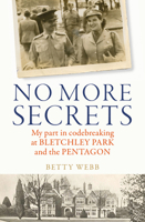 No More Secrets: My Part in Codebreaking at Bletchley Park and the Pentagon 1837700214 Book Cover
