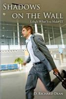 Shadows on the Wall: Life Is What You Make It 1494291517 Book Cover