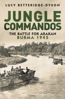 Commandos at Arakan: The Story of 3 Commando Brigade and the Battle of Hill 170 1472866649 Book Cover