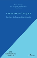 Créer pour éduquer: La place de la transdisciplinarité (Arts, Transversalité, Éducation) (French Edition) 2343175519 Book Cover