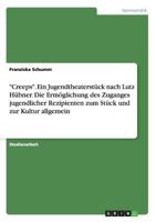 Creeps. Ein Jugendtheaterst�ck nach Lutz H�bner. Die Erm�glichung des Zuganges jugendlicher Rezipienten zum St�ck und zur Kultur allgemein 3640716310 Book Cover