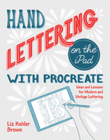 Hand Lettering on the iPad with Procreate: Ideas and Lessons for Modern and Vintage Lettering 1681985829 Book Cover