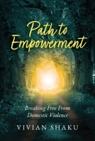 Path to Empowerment: Breaking Free From Domestic Violence B0FKWWNX9K Book Cover