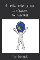 El asfixiante globo terráqueo: Terrícola TRES (Trilogía Terrícola Fl59) 1973547325 Book Cover