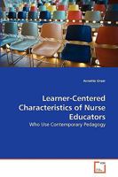 Learner-Centered Characteristics of Nurse Educators: Who Use Contemporary Pedagogy 3639232186 Book Cover