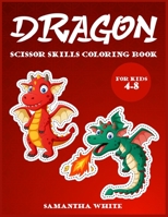 Dragons scissors skills coloring book for kids 4-8: An Activity Book for all childrens with cute Dragons 1802851712 Book Cover