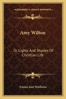 Amy Wilton: Or Lights And Shades Of Christian Life 1163614629 Book Cover