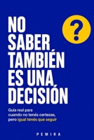 NO SABER TAMBIÉN ES UNA DECISIÓN: Guía real para cuando no tenés certezas, pero igual tenés que seguir (Spanish Edition) B0GL2DD3TR Book Cover