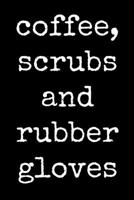 Coffee Scrubs And Rubber Gloves: Nursing Medical Student  Funny Gag Gift Journal Notebook  Lined Journal for Coworker Family member Friend Stress ... for Him and for Her Memory Anger Management 1675003394 Book Cover