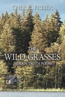 The Wild Grasses: Hidden Truth Poems 147728656X Book Cover