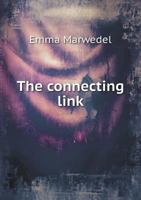 The Connecting Link: To Continue The Three-Fold Development Of The Child, From The Kindergarten To The Manual-Labor School 116692551X Book Cover
