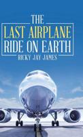The Last Airplane Ride on Earth 1973653907 Book Cover