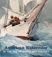 American Watercolor in the Age of Homer and Sargent 030022589X Book Cover