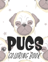 Pugs Coloring Book: Children's Coloring sheets Of Pug Illustrations, Coloring Pages About Pugs With Mazes To Solve B08FVY9WJP Book Cover