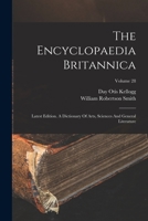 The Encyclopaedia Britannica: Latest Edition. A Dictionary Of Arts, Sciences And General Literature; Volume 28 1017796386 Book Cover