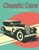 Classic Cars Coloring Book: Beautiful Illustrations featuring retro and vintage car for Adults and Kids Recreation B0917P4ZZC Book Cover