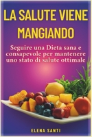 La Salute Vien Mangiando: Seguire una Dieta sana e consapevole per mantenere una stato di salute ottimale , imparando ad abbinare i cibi e conoscere le loro proprietà. (Italian Edition) B0F8NVHWJF Book Cover