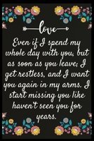 Even if I spend my whole day with you, but as soon as you leave; I get restless, and I want you again in my arms. I start missing you like I haven't seen you for years.: Notebook: The perfect wife. I  1707152802 Book Cover