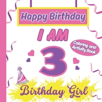 I am 3 Happy Birthday Activity/Coloring Book For Girl-Happy Birthday Activity/Coloring Book For Girl (Happy Birthday Activity Coloring Book for Kids) B0CV83T12N Book Cover