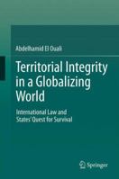 Territorial Integrity in a Globalizing World: International Law and States’ Quest for Survival 3642447708 Book Cover