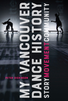 My Vancouver Dance History: Story, Movement, Community 0228001080 Book Cover