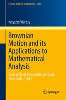 Brownian Motion and its Applications to Mathematical Analysis: École d'Été de Probabilités de Saint-Flour XLIII - 2013 3319043935 Book Cover