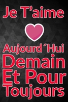 Carnet De Note Personnel : Je T´Aime Aujourd´Hui Demain Et Pour Toujours un cadeau original pour st valentin ou Fête Des Mères: Carnet De Note ... st valentin ou Fête Des Mères ou Anniversaire B084P1HC9M Book Cover