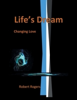 Life's Dream: Changing Love 1963636759 Book Cover