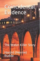 Coincidental Evidence: The Water Killer Story 1670429237 Book Cover