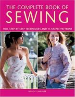 The Complete Book of Sewing: Full Step-By-Step Techniques and 15 Simple Patterns 1845372867 Book Cover
