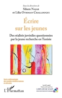 Ecrire sur les jeunes: Des réalités juvéniles questionnées par la jeune recherche en Tunisie (Socio-Anthropologie Des Mondes Méditerranéens) (French Edition) 2343186421 Book Cover
