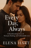 Every Day, Always: A Heartbreaking Story of Betrayal, Healing, and Unbreakable Love B0FKBQ358V Book Cover