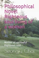 Philosophical Novel Righteous soul living of a woman: Mother of sorrowful Righteous soul B095GS1JJN Book Cover