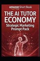 Ai TUTOR PROMPT PACK: A Strategic Marketing Prompt System for Building, Positioning & Scaling an AI Tutor Business (The AI Tutor Economy) B0GKNYMV45 Book Cover