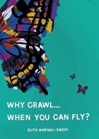Why Crawl... When You Can Fly? 1803815515 Book Cover