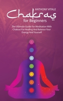 Chakras for Beginners: The Ultimate Guide For Meditation With Chakras For Healing And Balance Your Energy And Yourself 1689522259 Book Cover