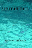 Shut Up Bill 1537361104 Book Cover