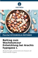 Beitrag zum Wachstum/zur Entwicklung bei Arachis hypogaea L: Beobachtungen und biometrische Analysen der neoformierten Organe 6206034569 Book Cover