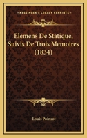 Elémens De Statique: Suivis De Trois Mémoires Sur La Composition Des Moments Et Des Aires ... 1168477972 Book Cover