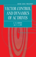 Vector Control and Dynamics of AC Drives (Monographs in Electrical and Electronic Engineering) 0198564392 Book Cover